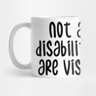 not all disabilities are visible Mug